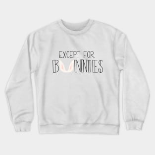Except for Bunnies Crewneck Sweatshirt